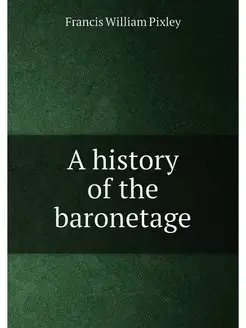 A history of the baronetage