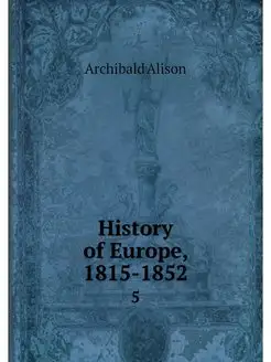 History of Europe, 1815-1852. 5