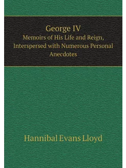 George IV. Memoirs of His Life and Reign, Interspers