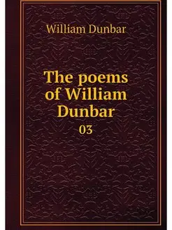 The poems of William Dunbar. 03