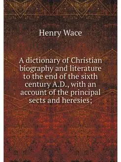 A dictionary of Christian biography a