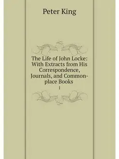 The Life of John Locke With Extracts