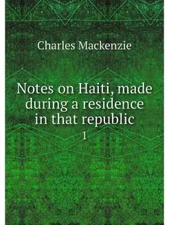 Notes on Haiti, made during a residen