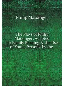 The Plays of Philip Massinger Adapte