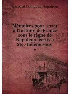 Memoires pour servir a l'histoire de