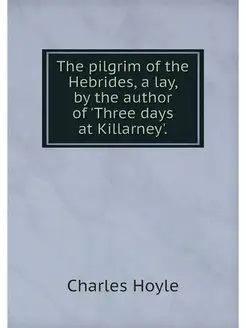 The pilgrim of the Hebrides, a lay, b