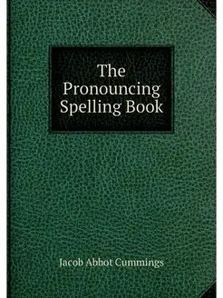 The Pronouncing Spelling Book