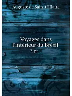 Voyages dans l'interieur du Bresil