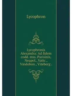 Lycophronis Alexandra Ad fidem codd