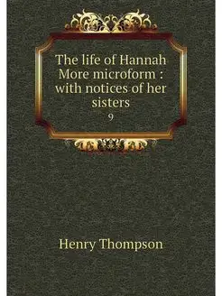 The life of Hannah More microform w