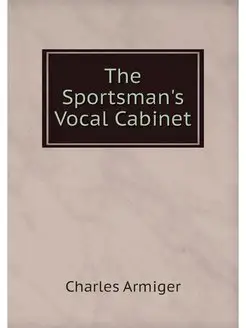 The Sportsman's Vocal Cabinet