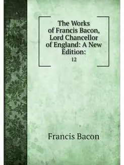 The Works of Francis Bacon, Lord Chan