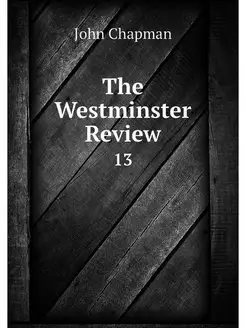 The Westminster Review. 13