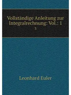 Vollstandige Anleitung zur Integralre