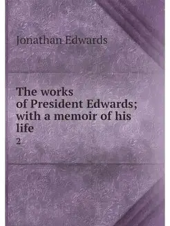 The works of President Edwards with