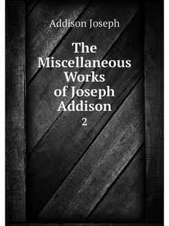 The Miscellaneous Works of Joseph Add