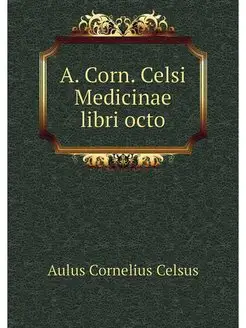 A. Corn. Celsi Medicinae libri octo