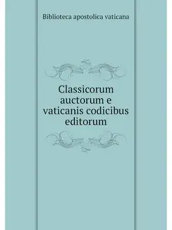 Classicorum auctorum e vaticanis codi