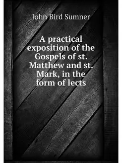 A practical exposition of the Gospels