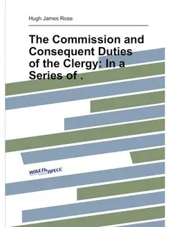 The Commission and Consequent Duties of the Clergy