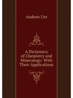 A Dictionary of Chemistry and Mineral