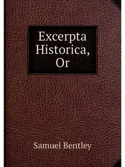 Excerpta Historica, Or