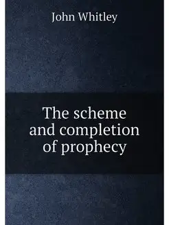 The scheme and completion of prophecy