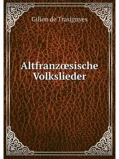 Altfranzoesische Volkslieder