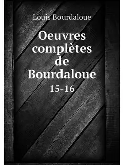 Oeuvres completes de Bourdaloue. 15-16