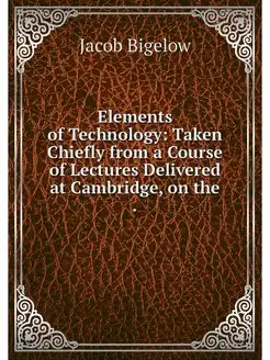 Elements of Technology Taken Chiefly