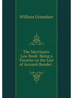 The Merchants' Law Book Being a Trea