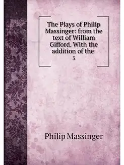 The Plays of Philip Massinger from t