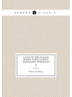 Lives of the Italian poets With Twenty Medallion Po