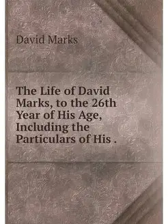 The Life of David Marks, to the 26th