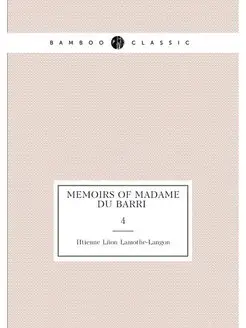 Memoirs of Madame Du Barri . 4