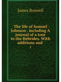 The life of Samuel Johnson . includin