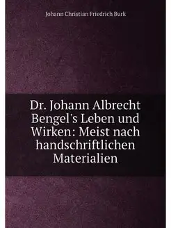 Dr. Johann Albrecht Bengel's Leben und Wirken Meist