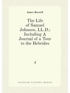 The Life of Samuel Johnson, LL.D. Including A Journ