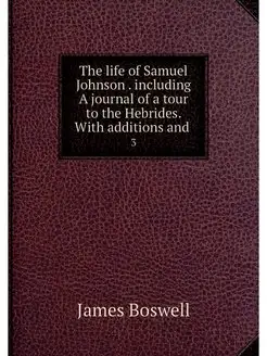 The life of Samuel Johnson . includin