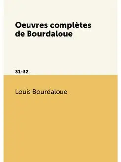 Oeuvres complètes de Bourdaloue. 31-32