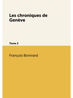 Les chroniques de Genève. Tome 2