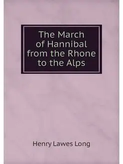 The March of Hannibal from the Rhone