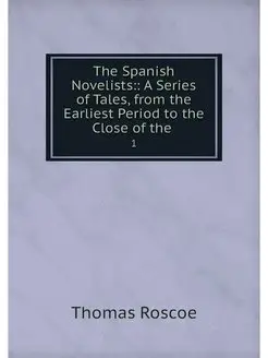 The Spanish Novelists A Series of T