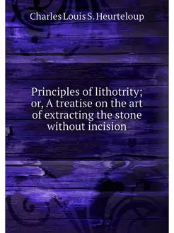 Principles of lithotrity or, A treat