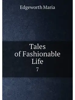 Tales of Fashionable Life. 7