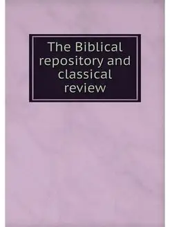 The Biblical repository and classical