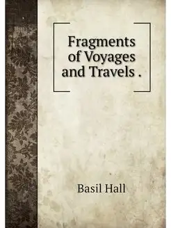 Fragments of Voyages and Travels