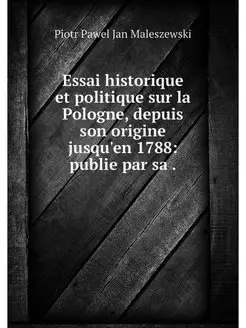 Essai historique et politique sur la