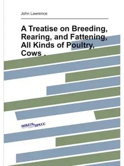 A Treatise on Breeding, Rearing, and Fattening, All