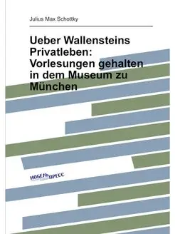 Ueber Wallensteins Privatleben Vorlesungen gehalten